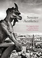 Sinister Aesthetics: The Appeal Of Evil In Early Modern English Literature
