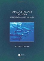 Small Cetaceans Of Japan: Exploitation And Biology