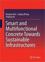 Smart And Multifunctional Concrete Toward Sustainable Infrastructures
