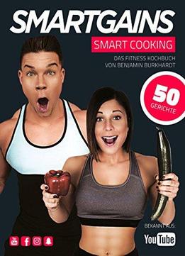 Smart Cooking - Fitness Kochbuch: Fitness Kochbuch Mit Proteinreichen Rezepten Für Jeden Kraftsportler
