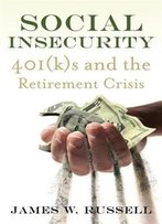 Social Insecurity: 401(K)S And The Retirement Crisis
