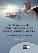Soft Power And The Worldwide Promotion Of Chinese Language Learning Beliefs And Practices: The Confucius Institute Project