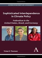 Sophisticated Interdependence In Climate Policy: Federalism In The United States, Brazil, And Germany