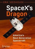 Spacex's Dragon: America's Next Generation Spacecraft