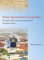 State-Sponsored Inequality: The Banner System And Social Stratification In Northeast China