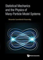 Statistical Mechanics And The Physics Of Many-Particle Model Systems