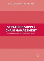 Strategic Supply Chain Management: The Development Of A Diagnostic Model