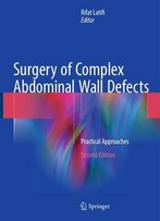 Surgery Of Complex Abdominal Wall Defects: Practical Approaches, Second Edition