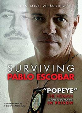 Surviving Pablo Escobar: Popeye The Hitman 23 Years And 3 Months In Prision