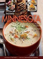 Tasting Minnesota: Favorite Recipes From The Land Of 10,000 Lakes