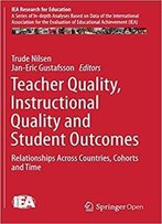 Teacher Quality, Instructional Quality And Student Outcomes
