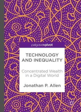 Technology And Inequality: Concentrated Wealth In A Digital World