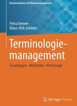 Terminologie- management: Grundlagen - Methoden - Werkzeuge (kommunikation Und Medienmanagement)