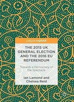 The 2015 Uk General Election And The 2016 Eu Referendum: Towards A Democracy Of The Spectacle