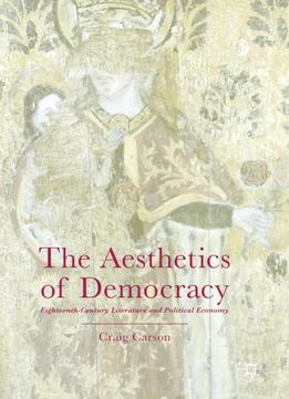 The Aesthetics Of Democracy: Eighteenth-century Literature And Political Economy