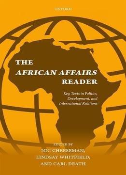 The African Affairs Reader: Key Texts In Politics, Development, And International Relations