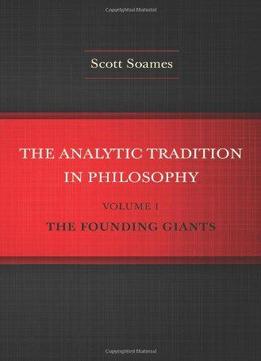 The Analytic Tradition In Philosophy, Volume 1: The Founding Giants