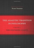 The Analytic Tradition In Philosophy, Volume 1: The Founding Giants