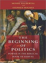 The Beginning Of Politics: Power In The Biblical Book Of Samuel