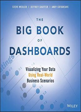 The Big Book Of Dashboards Visualizing Your Data Using Real World Business Scenarios Download