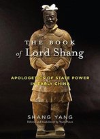 The Book Of Lord Shang: Apologetics Of State Power In Early China