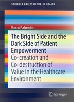The Bright Side And The Dark Side Of Patient Empowerment: Co-Creation And Co-Destruction Of Value In The Healthcare Environment