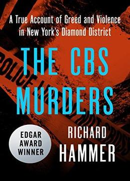 The Cbs Murders: A True Story Of Greed And Violence In New York's Diamond District