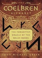 The Coelbren Alphabet: The Forgotten Oracle Of The Welsh Bards
