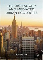 The Digital City And Mediated Urban Ecologies