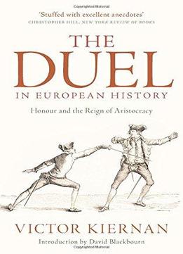 The Duel In European History: Honour And The Reign Of Aristocracy