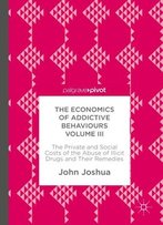 The Economics Of Addictive Behaviours Volume Iii: The Private And Social Costs Of The Abuse Of Illicit Drugs And Their Remedies