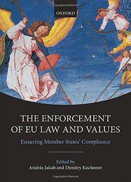 The Enforcement Of Eu Law And Values: Ensuring Member States' Compliance