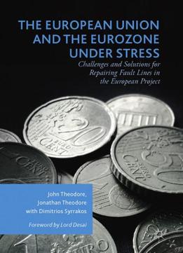 The European Union And The Eurozone Under Stress: Challenges And Solutions For Repairing Fault Lines In The European Project