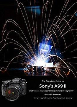 The Friedman Archives Guide To Sony's A99 Ii