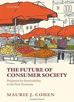 The Future Of Consumer Society: Prospects For Sustainability In The New Economy