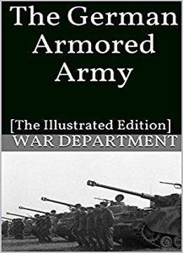 The German Armored Army: [the Illustrated Edition]