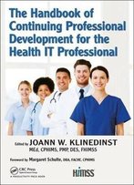 The Handbook Of Continuing Professional Development For The Health It Professional