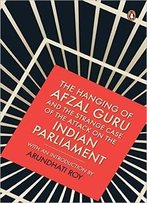 The Hanging Of Afzal Guru And The Strange Case Of The Attack On The Indian Parliament