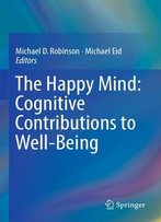 The Happy Mind: Cognitive Contributions To Well-Being