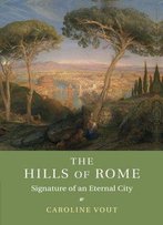The Hills Of Rome: Signature Of An Eternal City