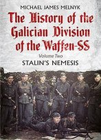 The History Of The Galician Division Of The Waffen Ss: Stalin's Nemesis: 2