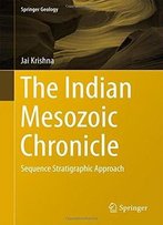 The Indian Mesozoic Chronicle: Sequence Stratigraphic Approach (Springer Geology)