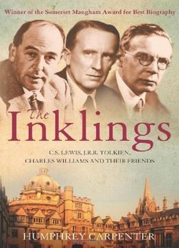 The Inklings: C.s. Lewis, J.r.r. Tolkien, Charles Williams, And Their Friends