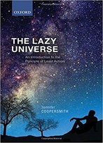 The Lazy Universe: An Introduction To The Principle Of Least Action