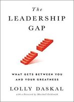 The Leadership Gap: What Gets Between You And Your Greatness