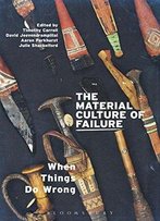 The Material Culture Of Failure: When Things Do Wrong