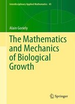 The Mathematics And Mechanics Of Biological Growth