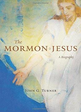 The Mormon Jesus: A Biography