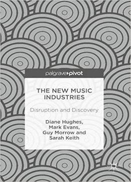 The New Music Industries: Disruption And Discovery