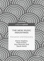 The New Music Industries: Disruption And Discovery